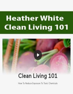 Heather White - Clean Living 101