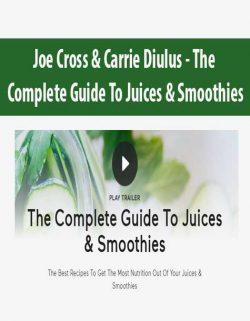 Joe Cross & Carrie Diulus - The Complete Guide To Juices & Smoothies