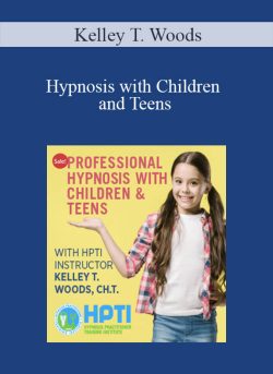 Kelley T. Woods – Hypnosis with Children and Teens