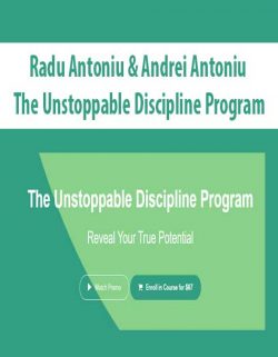 Radu Antoniu & Andrei Antoniu - The Unstoppable Discipline Program