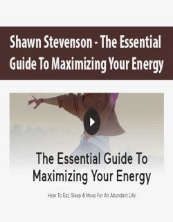 Shawn Stevenson - The Essential Guide To Maximizing Your Energy