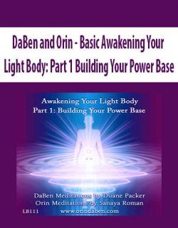 DaBen and Orin - Basic Awakening Your Light Body: Part 1 Building Your Power Base