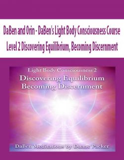 DaBen and Orin - DaBen's Light Body Consciousness Course: Level 2 Discovering Equilibrium, Becoming Discernment