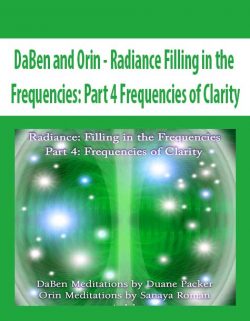 DaBen and Orin - Radiance Filling in the Frequencies: Part 4 Frequencies of Clarity