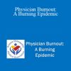 Andrea Raby - Physician Burnout: A Burning Epidemic