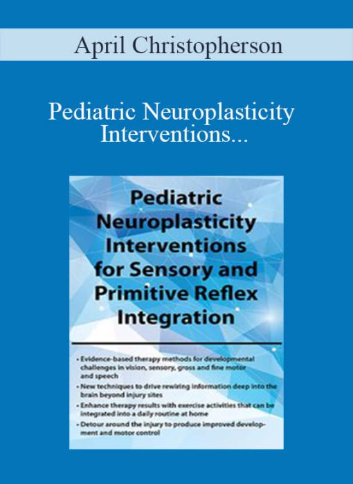April Christopherson – Pediatric Neuroplasticity Interventions for Sensory and Primitive Reflex Integration