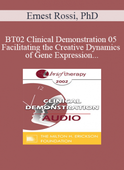 [Audio] BT02 Clinical Demonstration 05 - Facilitating the Creative Dynamics of Gene Expression and Brain Growth - Ernest Rossi