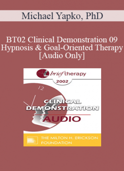 [Audio] BT02 Clinical Demonstration 09 - Hypnosis and Goal-Oriented Therapy - Michael Yapko