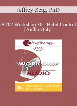 [Audio] BT02 Workshop 30 - Habit Control - Jeffrey Zeig