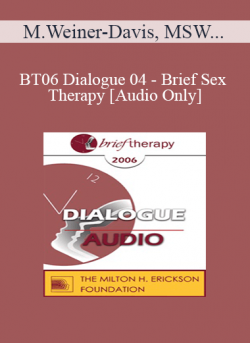 [Audio] BT06 Dialogue 04 - Brief Sex Therapy - Michelle Weiner-Davis