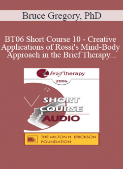 [Audio] BT06 Short Course 10 - Creative Applications of Rossi's Mind-Body Approach in the Brief Therapy Treatment of Narcissistic and Borderline Defenses in Couples - Bruce Gregory