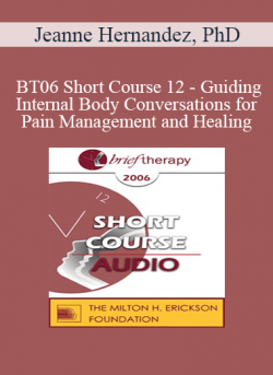 [Audio] BT06 Short Course 12 - Guiding Internal Body Conversations for Pain Management and Healing - Jeanne Hernandez
