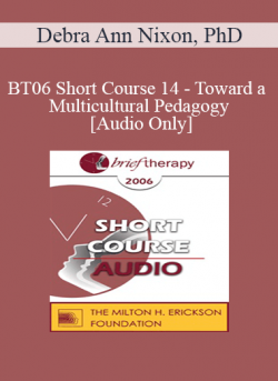 [Audio] BT06 Short Course 14 - Toward a Multicultural Pedagogy: Bringing Diversity-Mindedness in Family Therapy into Family Therapy Graduate Training Programs - Debra Ann Nixon