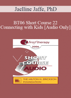 [Audio] BT06 Short Course 22 - Connecting with Kids: Experiential Therapy for Adolescents - Jaelline Jaffe