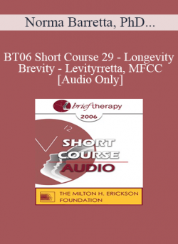 [Audio] BT06 Short Course 29 - Longevity - Brevity - Levity: Working Briefly with the 65 plus Crowd - Norma Barretta
