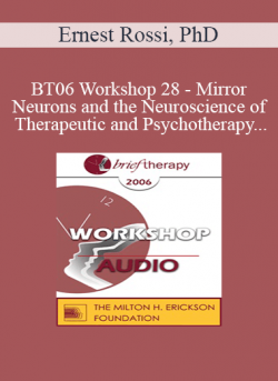 [Audio] BT06 Workshop 28 - Mirror Neurons and the Neuroscience of Therapeutic and Psychotherapy - Ernest Rossi