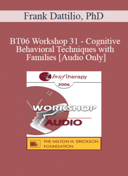 [Audio] BT06 Workshop 31 - Cognitive-Behavioral Techniques with Families - Frank Dattilio