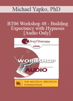[Audio] BT06 Workshop 48 - Building Expectancy with Hypnosis - Michael Yapko