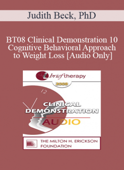 [Audio] BT08 Clinical Demonstration 10 - Cognitive Behavioral Approach to Weight Loss - Judith Beck