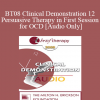 [Audio] BT08 Clinical Demonstration 12 - Persuasive Therapy in First Session for OCD - Reid Wilson