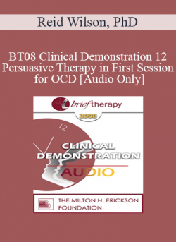 [Audio] BT08 Clinical Demonstration 12 - Persuasive Therapy in First Session for OCD - Reid Wilson