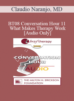 [Audio] BT08 Conversation Hour 11 - What Makes Therapy Work: Science or Art? - Claudio Naranjo