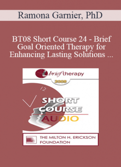 [Audio] BT08 Short Course 24 - Brief Goal Oriented Therapy for Enhancing Lasting Solutions within Teen-Parent Relationships - Ramona Garnier