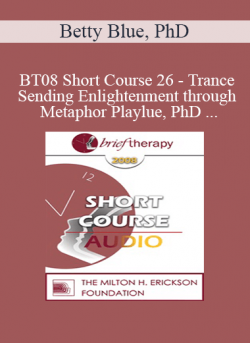[Audio] BT08 Short Course 26 - Trance-Sending Enlightenment through Metaphor Play: Compassionately Light Solutions for Balancing the Darkness of Isolation - Betty Blue