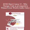 [Audio] BT08 Short Course 32 - Why Therapy Fails in a Competitive