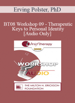 [Audio] BT08 Workshop 09 - Therapeutic Keys to Personal Identity - Erving Polster