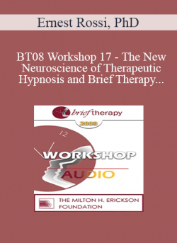 [Audio] BT08 Workshop 17 - The New Neuroscience of Therapeutic Hypnosis and Brief Therapy - Ernest Rossi