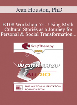[Audio] BT08 Workshop 55 - Using Myth and Cultural Stories as a Journey for Personal and Social Transformation - Jean Houston