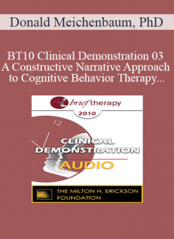 [Audio] BT10 Clinical Demonstration 03 - A Constructive Narrative Approach to Cognitive Behavior Therapy - Donald Meichenbaum