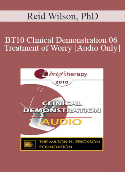 [Audio] BT10 Clinical Demonstration 06 - Treatment of Worry - Reid Wilson