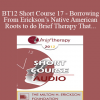 [Audio] BT12 Short Course 17 - Borrowing From Erickson’s Native American Roots to do Brief Therapy That Changes Lives and Lifestyles - Jeanne Hernandez