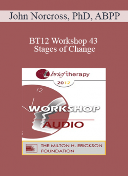 [Audio] BT12 Workshop 43 - Stages of Change: Tailoring the Treatment Method and the Therapy Relationship to the Individual Client - John Norcross