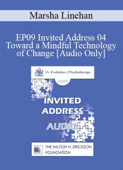 [Audio] EP09 Invited Address 04 - Toward a Mindful Technology of Change - Marsha Linehan