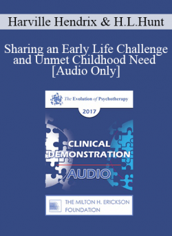 [Audio] EP17 Clinical Demonstration 02 - Sharing an Early Life Challenge and Unmet Childhood Need - Harville Hendrix