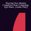[Audio] IC04 Workshop 51 - Weaving New Identity Complexes from Competing Ego-States - Stephen Gilligan