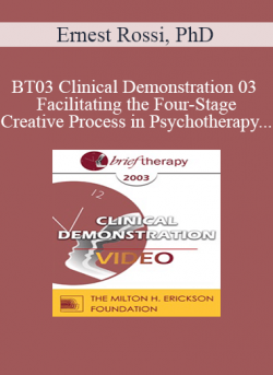 BT03 Clinical Demonstration 03 - Facilitating the Four-Stage Creative Process in Psychotherapy - Ernest Rossi