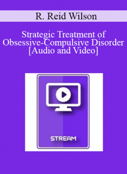 IC04 Clinical Demonstration 02 - Strategic Treatment of Obsessive-Compulsive Disorder - R. Reid Wilson