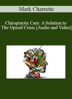 Mark Charrette - Chiropractic Care: A Solution to The Opioid Crisis