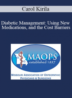 Carol Kirila - Diabetic Management: Using New Medications