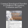 Carolyn Zook Lewis – Common Neurological Disorders in Childhood Recognition, Evaluation and Care