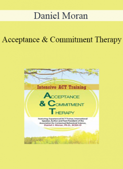 Daniel Moran - Acceptance & Commitment Therapy: 2-Day Intensive ACT Training