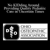 Dawn C. Dillinger - No KIDding Around…Providing Quality Pediatric Care in Uncertain Times