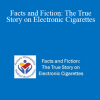 Gwen Levitt - Facts and Fiction: The True Story on Electronic Cigarettes