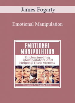 James Fogarty - Emotional Manipulation: Understanding Manipulators and Helping Their Victims