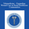 Judy Raboy - Telemedicine - Expanding Wound Care in Rural Healthcare Communities