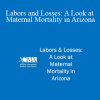 Kendra Gray - Labors and Losses: A Look at Maternal Mortality in Arizona